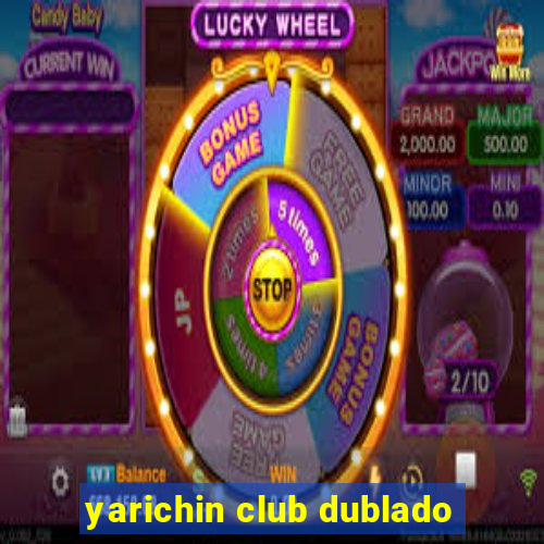 yarichin club dublado